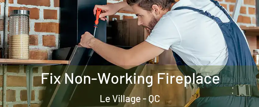  Fix Non-Working Fireplace Le Village - QC