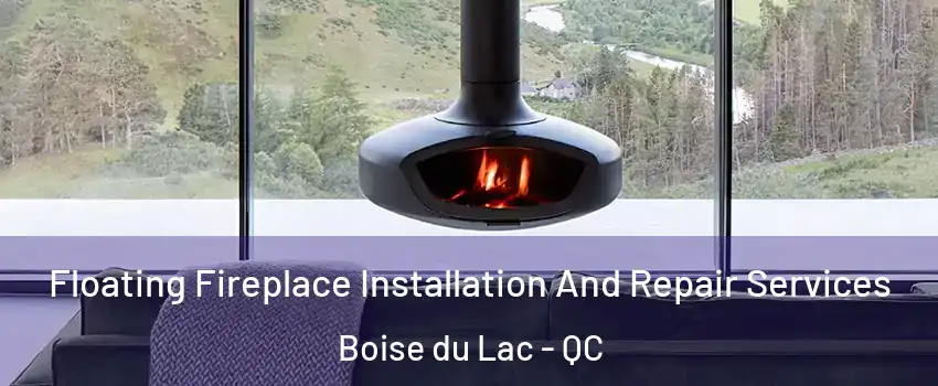  Floating Fireplace Installation And Repair Services Boise du Lac - QC