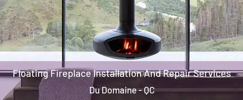  Floating Fireplace Installation And Repair Services Du Domaine - QC