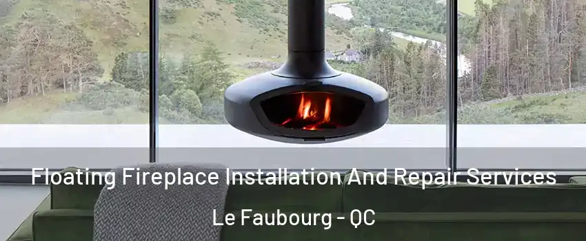  Floating Fireplace Installation And Repair Services Le Faubourg - QC