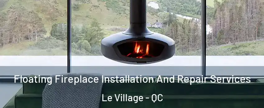  Floating Fireplace Installation And Repair Services Le Village - QC