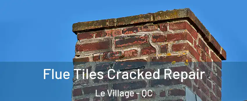  Flue Tiles Cracked Repair Le Village - QC