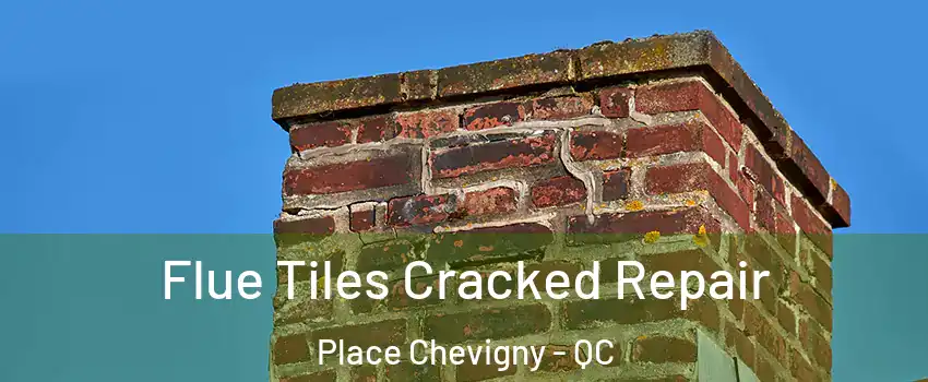  Flue Tiles Cracked Repair Place Chevigny - QC