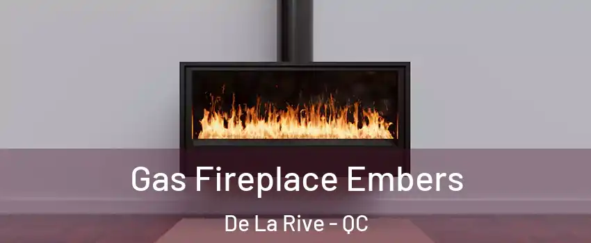  Gas Fireplace Embers De La Rive - QC