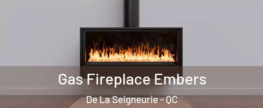  Gas Fireplace Embers De La Seigneurie - QC