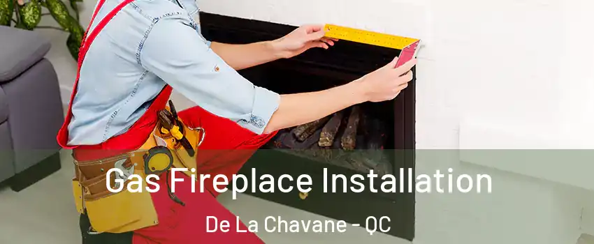  Gas Fireplace Installation De La Chavane - QC