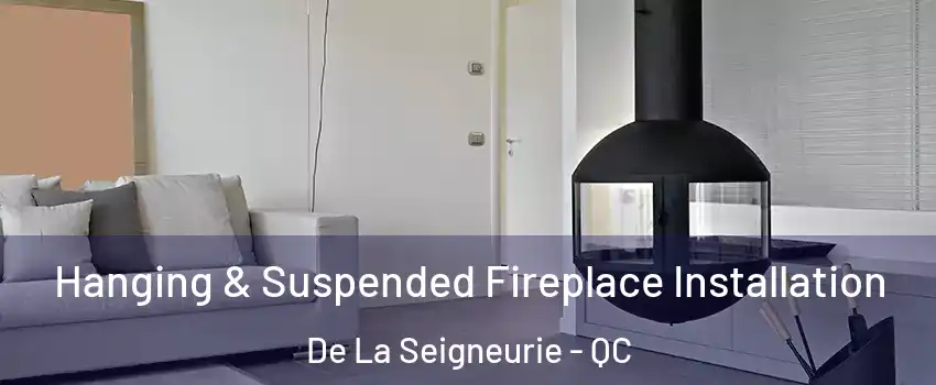  Hanging & Suspended Fireplace Installation De La Seigneurie - QC