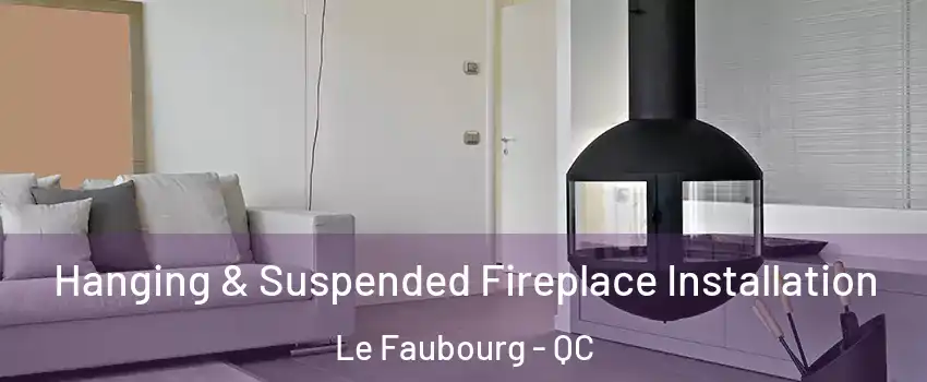  Hanging & Suspended Fireplace Installation Le Faubourg - QC