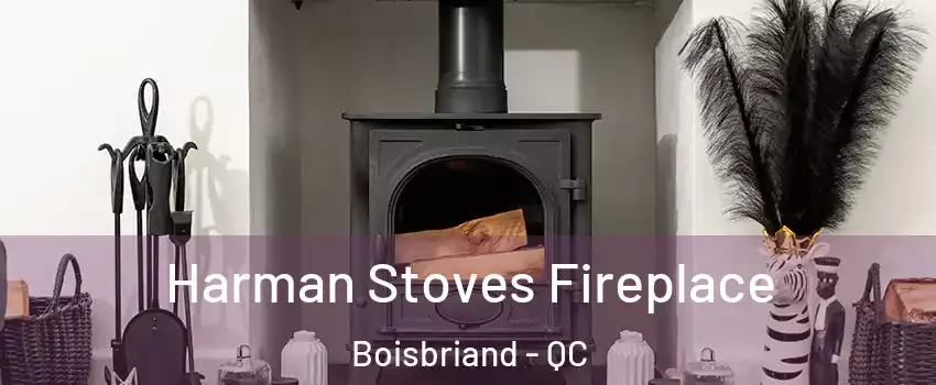  Harman Stoves Fireplace Boisbriand - QC