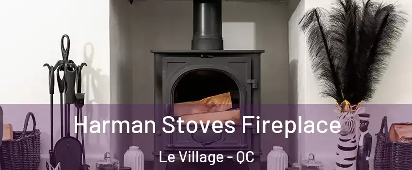  Harman Stoves Fireplace Le Village - QC