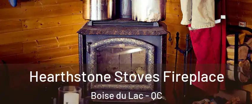  Hearthstone Stoves Fireplace Boise du Lac - QC