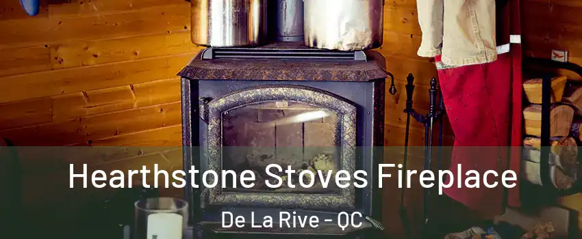  Hearthstone Stoves Fireplace De La Rive - QC