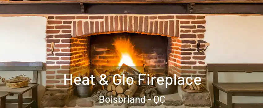  Heat & Glo Fireplace Boisbriand - QC