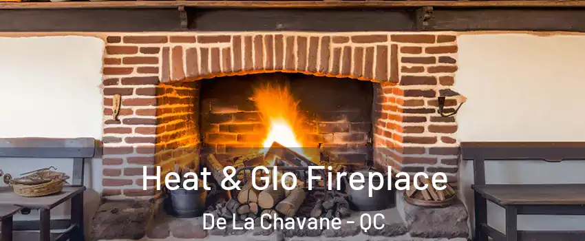  Heat & Glo Fireplace De La Chavane - QC