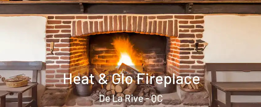  Heat & Glo Fireplace De La Rive - QC