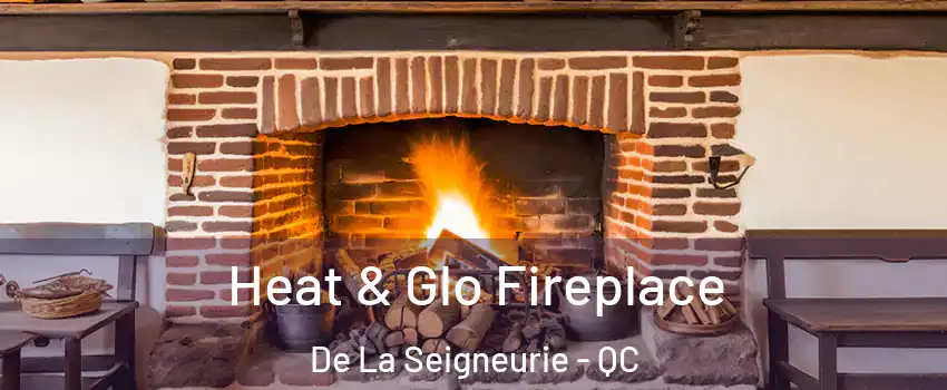  Heat & Glo Fireplace De La Seigneurie - QC