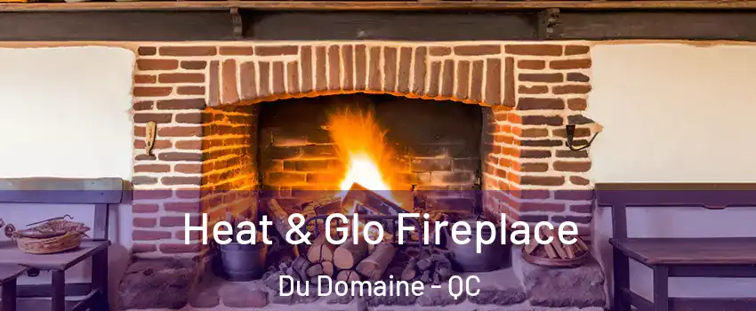  Heat & Glo Fireplace Du Domaine - QC