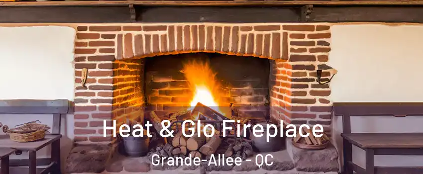  Heat & Glo Fireplace Grande-Allee - QC