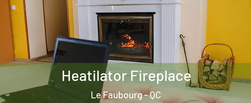  Heatilator Fireplace Le Faubourg - QC