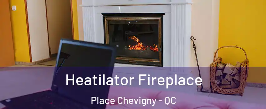  Heatilator Fireplace Place Chevigny - QC