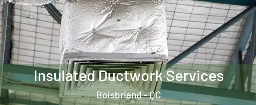  Insulated Ductwork Services Boisbriand - QC
