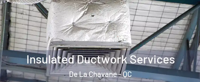 Insulated Ductwork Services De La Chavane - QC