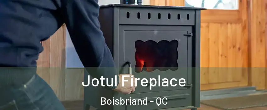  Jotul Fireplace Boisbriand - QC