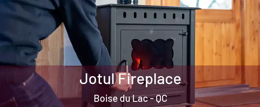  Jotul Fireplace Boise du Lac - QC