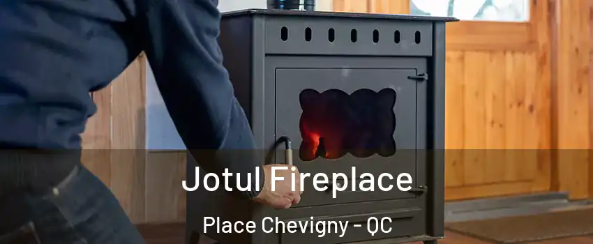  Jotul Fireplace Place Chevigny - QC