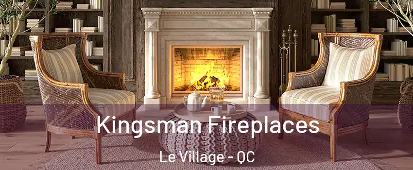  Kingsman Fireplaces Le Village - QC