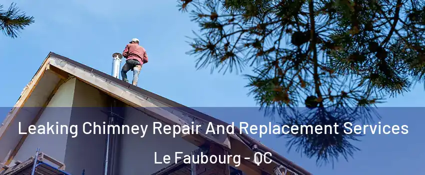  Leaking Chimney Repair And Replacement Services Le Faubourg - QC