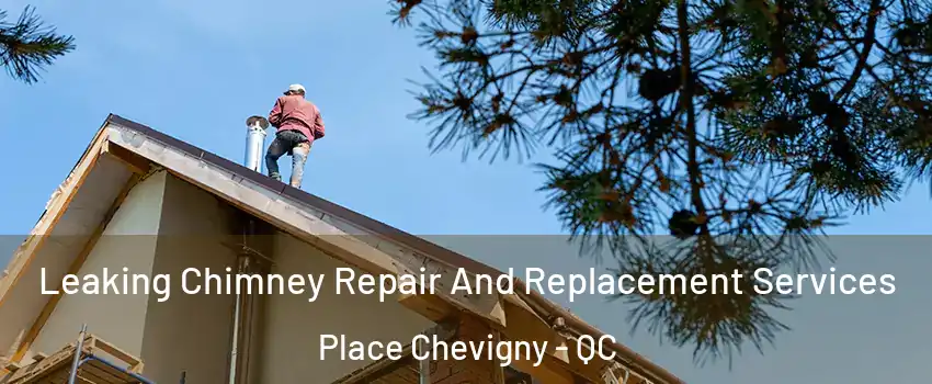  Leaking Chimney Repair And Replacement Services Place Chevigny - QC