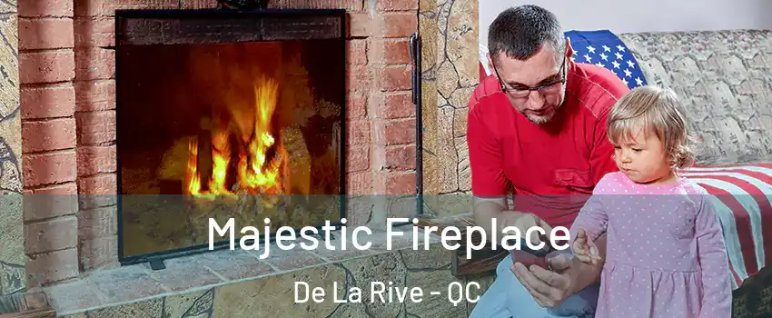  Majestic Fireplace De La Rive - QC