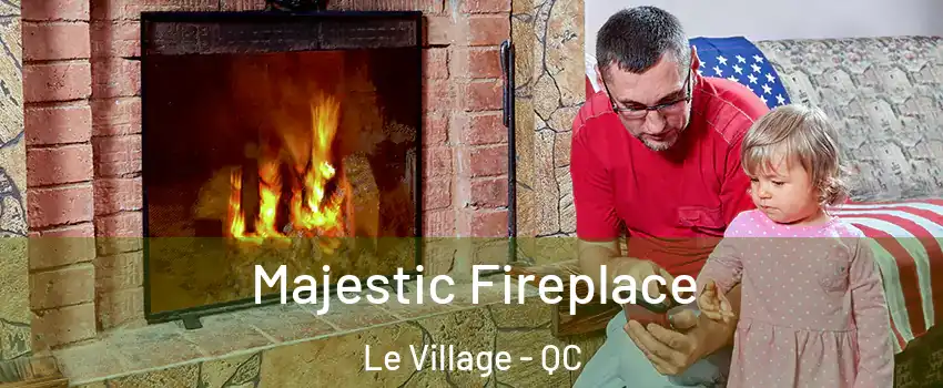  Majestic Fireplace Le Village - QC