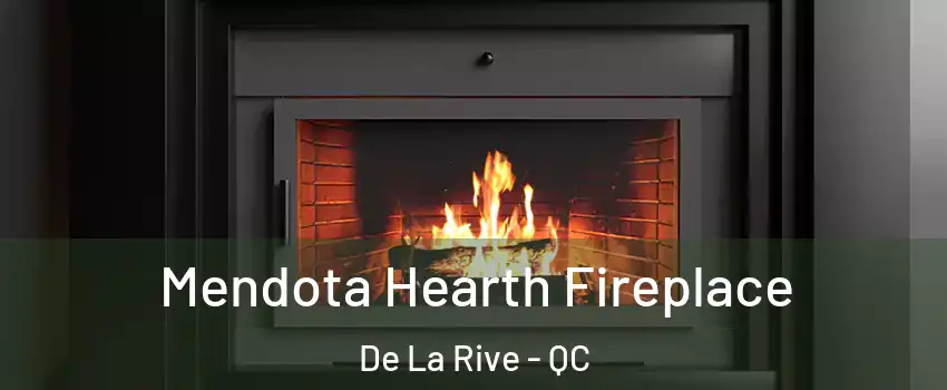  Mendota Hearth Fireplace De La Rive - QC