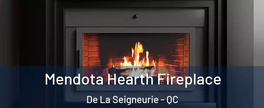  Mendota Hearth Fireplace De La Seigneurie - QC