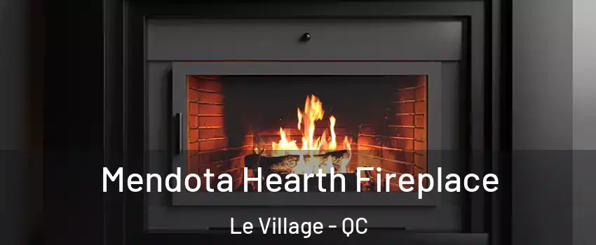  Mendota Hearth Fireplace Le Village - QC