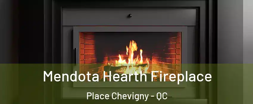  Mendota Hearth Fireplace Place Chevigny - QC