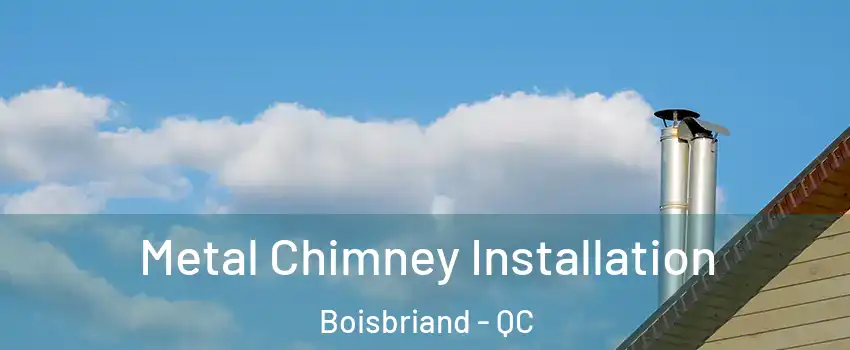  Metal Chimney Installation Boisbriand - QC