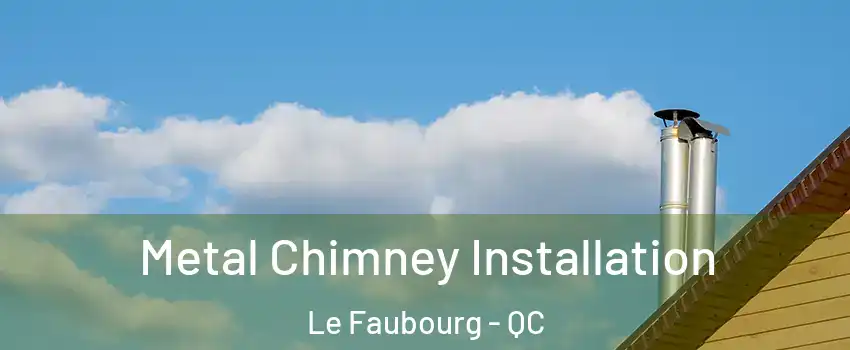  Metal Chimney Installation Le Faubourg - QC