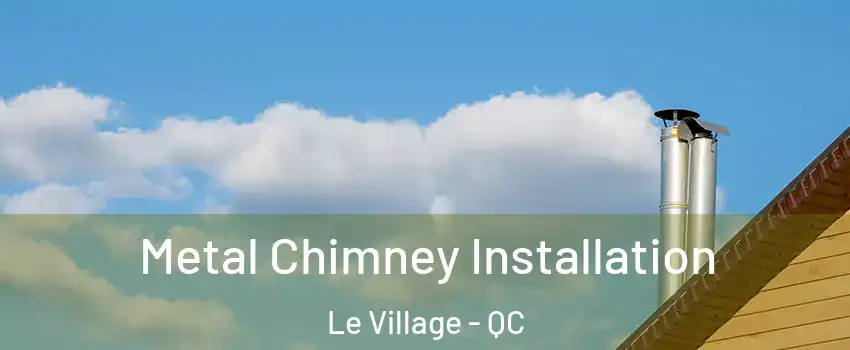  Metal Chimney Installation Le Village - QC