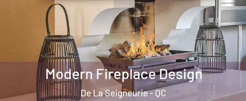  Modern Fireplace Design De La Seigneurie - QC