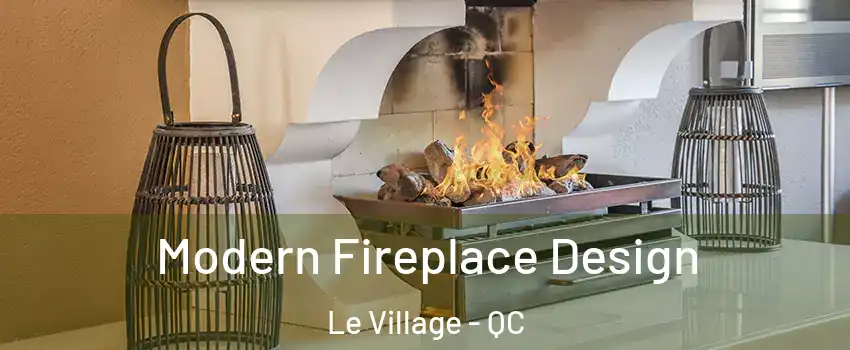  Modern Fireplace Design Le Village - QC