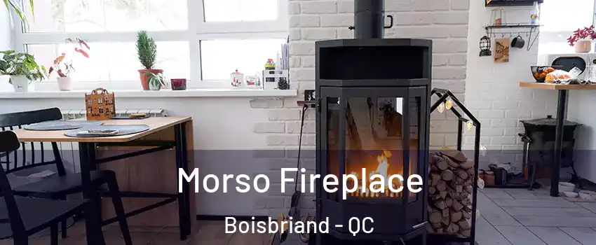  Morso Fireplace Boisbriand - QC