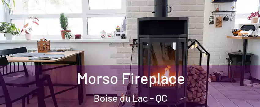  Morso Fireplace Boise du Lac - QC