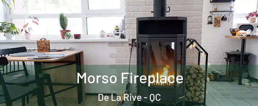  Morso Fireplace De La Rive - QC