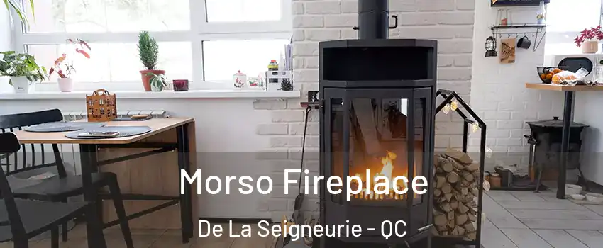  Morso Fireplace De La Seigneurie - QC