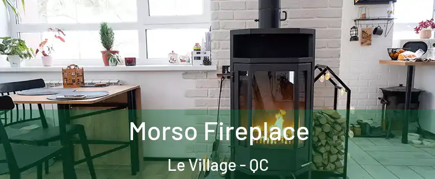  Morso Fireplace Le Village - QC