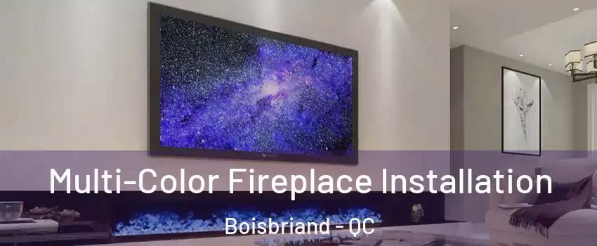  Multi-Color Fireplace Installation Boisbriand - QC