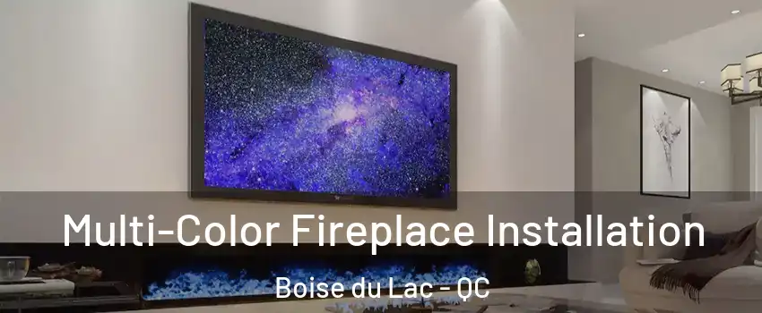  Multi-Color Fireplace Installation Boise du Lac - QC